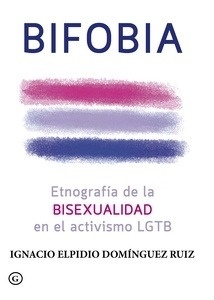 Bifobia. Etnografía de la bixesualidad en el activismo LGTB