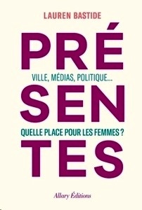 Présentes. Ville, médias, politique... Quelle place pour les femmes ?