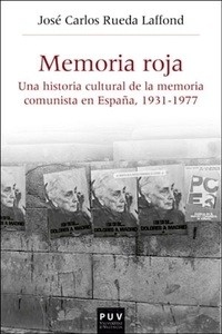 Memoria Roja. Una historia cultural de la memoria comunista en España (1931-1977)