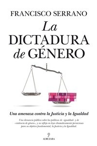 La dictadura de género. Una amenaza contra la Justicia y la Igualdad