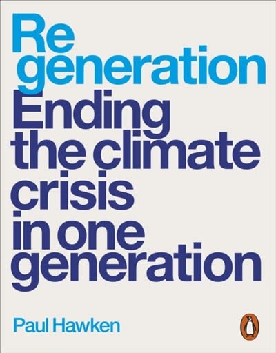 Regeneration. Ending the Climate Crisis in One Generation