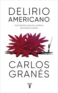 Delirio americano. Una historia cultural y política de América Latina