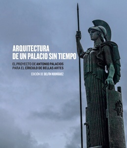 Arquitectura de un palacio sin tiempo.. El proyecto de Antonio Palacios para el Círculo de Bellas Artes