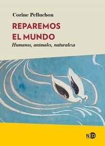 Reparemos el mundo. Humanos, animales, naturaleza