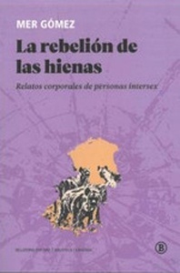 La rebelión de las hienas. Relatos corporales de personas intersex
