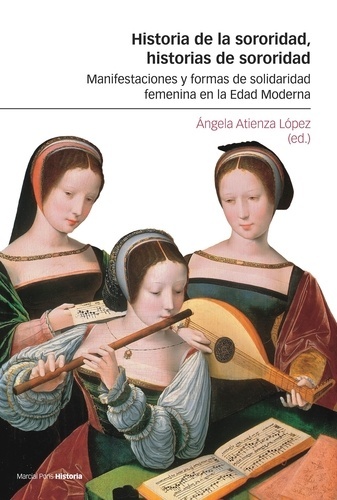 Historia de la sororidad, historias de sororidad. Manifestaciones y formas de solidaridad femenina en la Edad Moderna