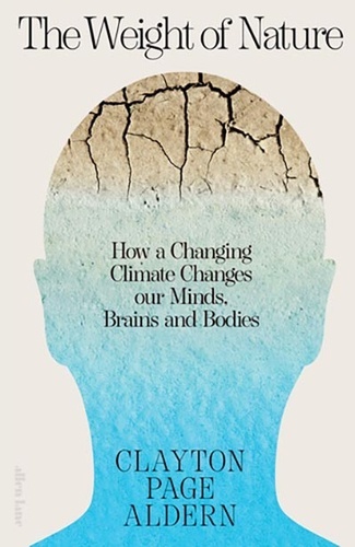The Weight of Nature. How a Changing Climate Changes Our Minds, Brains and Bodies