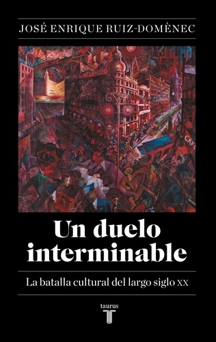 El duelo interminable. La batalla cultural del largo siglo XX (1871-2021)