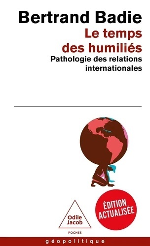 Le temps des humiliés. Pathologie des relations internationales
