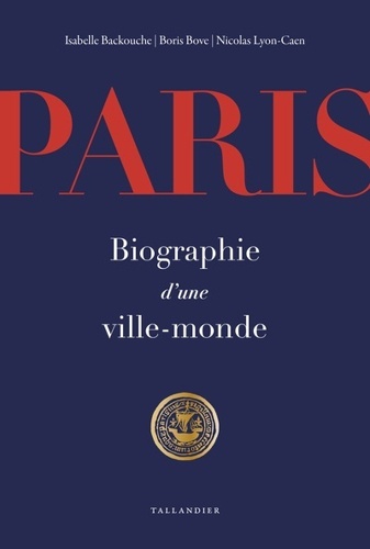 Paris. Biographie d'une ville monde