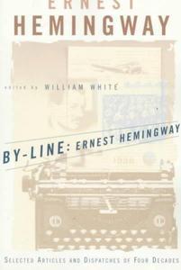 By-Line, Ernest Hemingway : Selected Articles and Dispatches of Four Decades