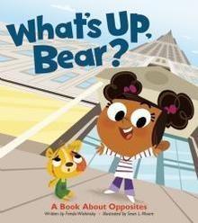 What's Up, Bear?: A Book About Opposites