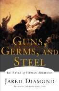 Guns, Germs and Steel: the Fates of Human Societies