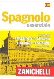 Spagnolo essenziale. Spagnolo-Italiano, Italiano-Spagnolo