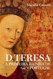 D. Teresa. A primeira rainha de Portugal