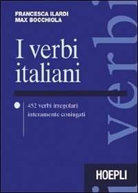 I verbi italiani. 452 Verbi irregolari interamente coniugati