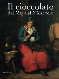 Il cioccolato. Dai Maya al XX secolo