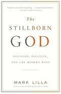 The Stillborn God : Religion, Politics, and the Modern West