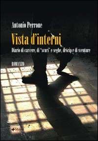 Vista d'interni. Diario di carcere,  di scuri  e seghe, di trip e di sventure