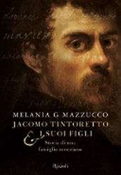 Jacomo Tintoretto e i suoi figli. Biografia di una famiglia veneziana