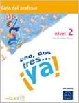 Uno, dos, tres... ¡ya! - 2 (Guía del profesor)  A1-A2