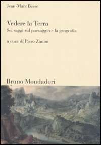 Vedere la Terra. Sei saggi sul paesaggio e la geografia