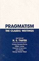 Pragmatism, The Classic Writings