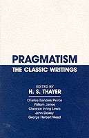 Pragmatism, The Classic Writings