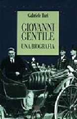 Giovanni Gentile. Una biografia