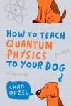 How to Teach Quantum Physics to Your Dog?