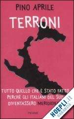 Terroni. Tutto quello che è stato fatto perché gli italiani del sud diventassero "meridionarli"