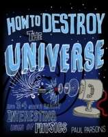 How to Destroy the Universe