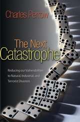 The Next Catastrophe. Reducing Our Vulnerabilities to Natural, Industrial, and Terrorist Disasters