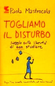 Togliamo il disturbo. Saggio sulla libertà di non studiare