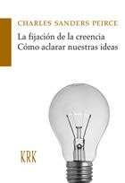 La fijación de la creencia. Cómo aclarar nuestras ideas