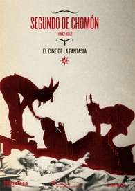 Segundo de Chomón (1903-1912), el cine de la fantasía