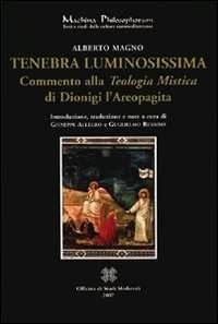 Tenebra luminosissima. Commento alla  teologia mistica  di Dionigi Aeropagita