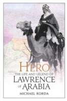 Hero. The Life and Legend of Lawrence of Arabia