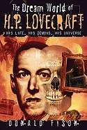 The Dream World of H. P. Lovecraft : His Life, His Demons, His Universe