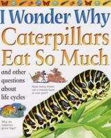 I Wonder Why Caterpillars Eat so Much