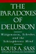 Paradoxes of Delusion: Wittgenstein, Schreber, and the Schizophrenic Mind