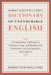 Robert Hartwell Fiske's Dictionary of Unendurable English