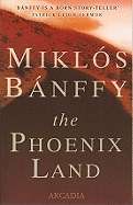 The Phoenix Land: The Memoirs of Count Miklos Banffy