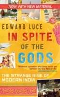 In Spite of the Gods : The Strange Rise of Modern India