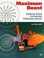 Maximum Boost : Designing, Testing and Installing Turbocharger Systems