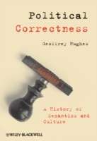 Political Correctness : A History of Semantics and Culture