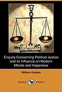 Enquiry Concerning Political Justice and Its Influence on Modern Morals and Happiness