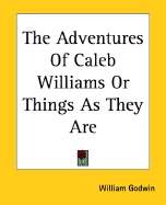 Adventures Of Caleb Williams, Or, Things