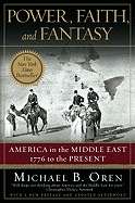 Power, Faith, and Fantasy: America in the Middle East