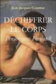 Déchiffrer le corps - penser avec Foucault